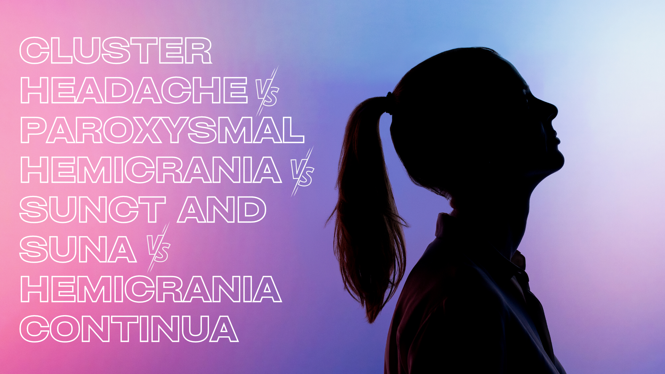 Comparison of Trigeminal Autonomic Cephalalgias: Cluster Headache vs Paroxysmal Hemicrania vs SUNCT and SUNA vs Hemicrania Continua
