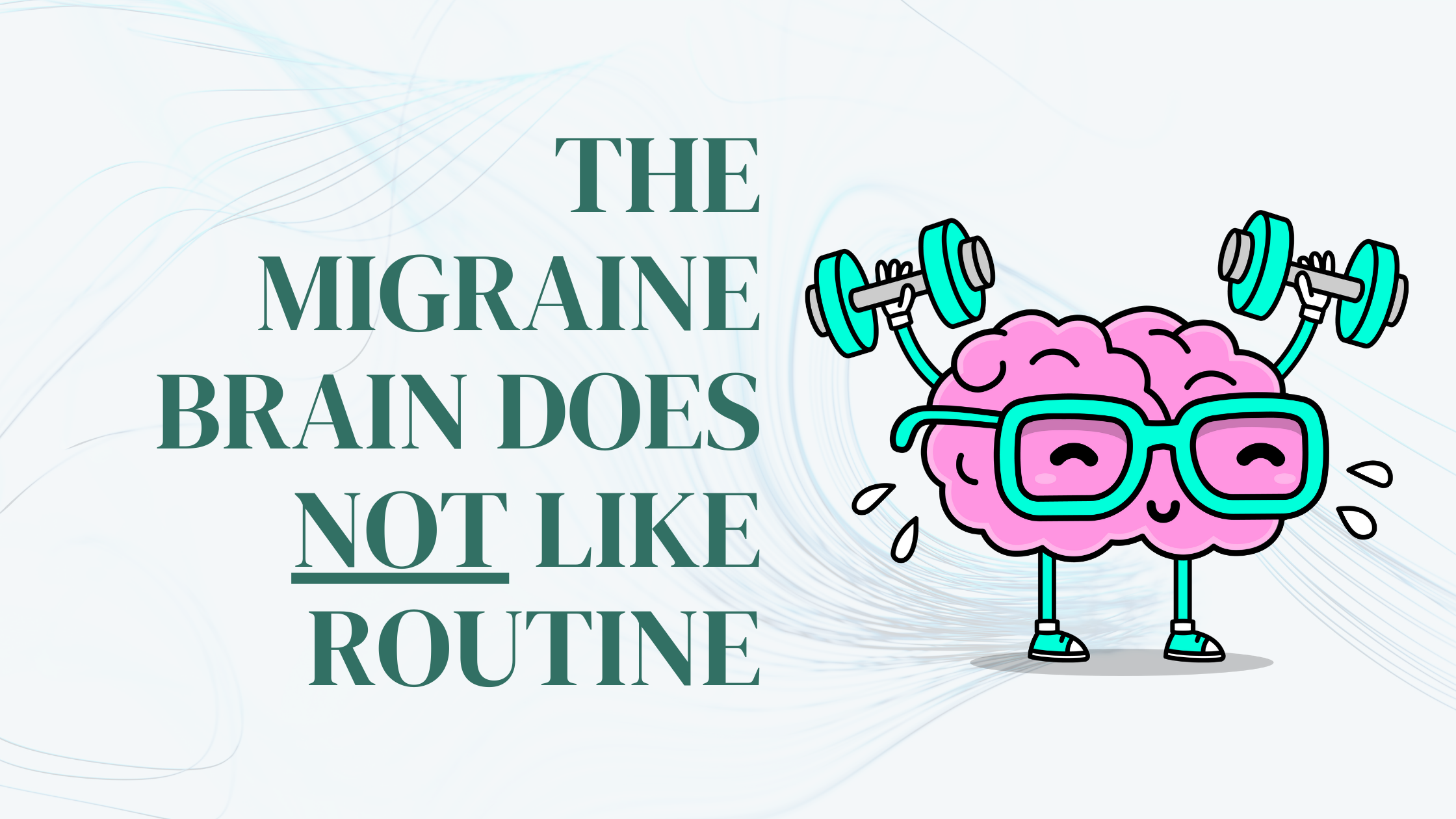 The Migraine Brain Does NOT Like Routine: Do you want to win the battle or the war?