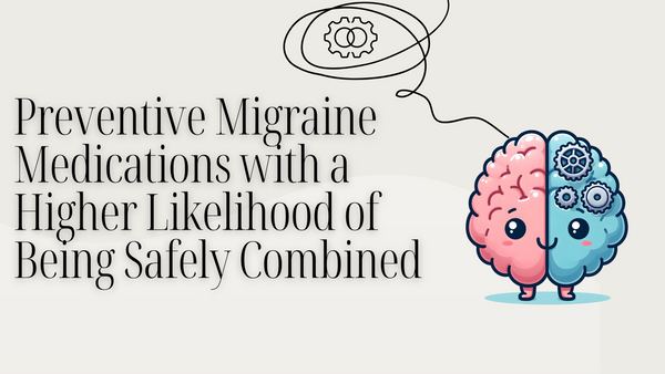 Preventive Migraine Medications with a Higher Likelihood of Being Safely Combined