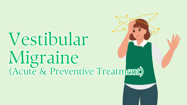 Vestibular Migraine (Acute & Preventive Treatment)