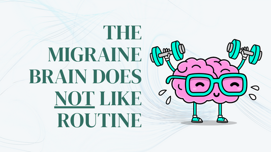 The Migraine Brain Does NOT Like Routine: Do you want to win the battle or the war?
