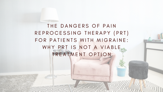 The Dangers of Pain Reprocessing Therapy for Patients with Migraine: Why PRT is Not a Viable Treatment Option