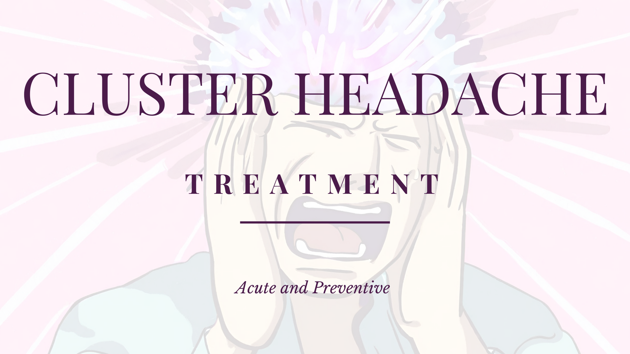 Cluster Headache Treatment Acute and Preventive Cerebral Torque