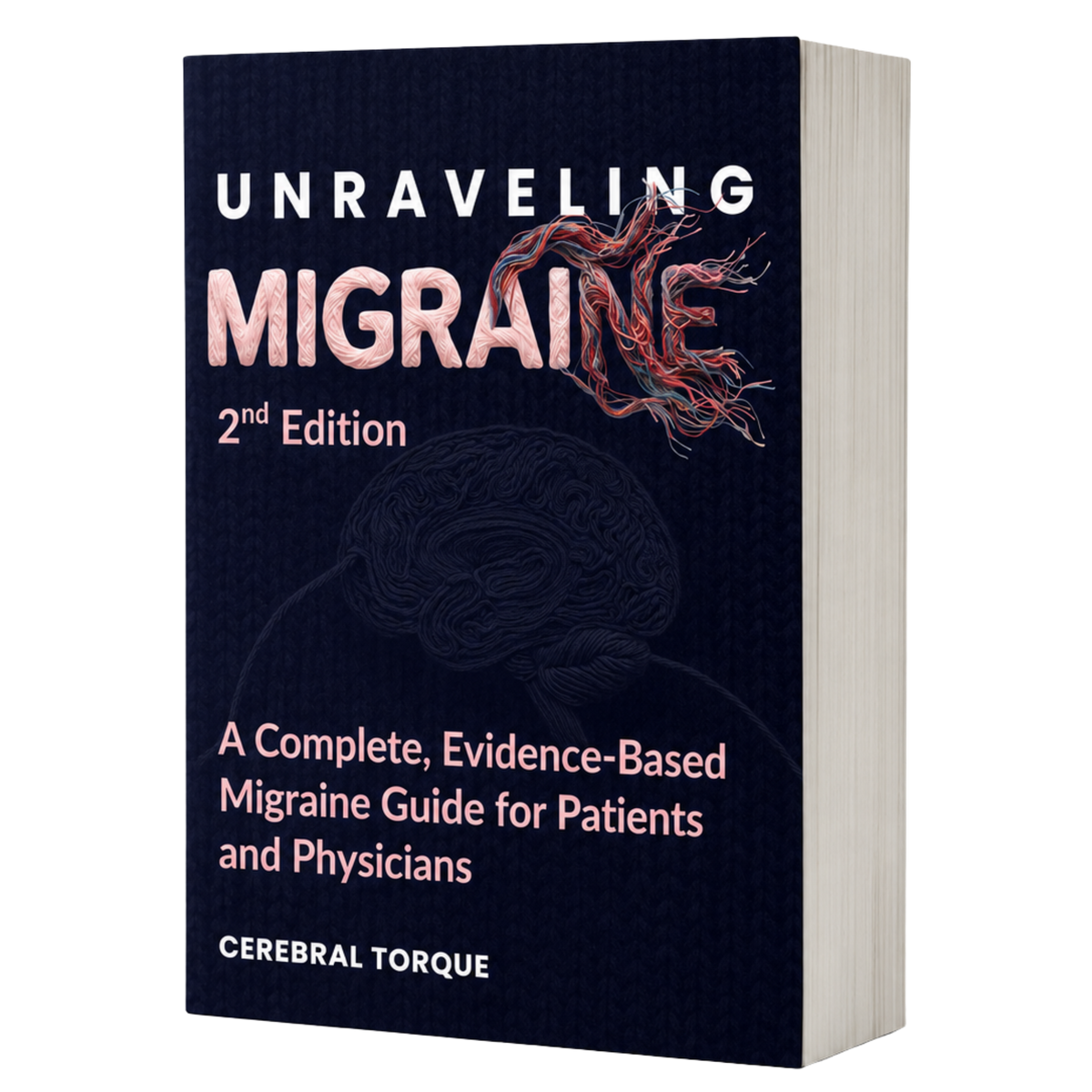 Unraveling Migraine (2nd Edition): A Complete, Evidence-Based Migraine Guide for Patients and Physicians