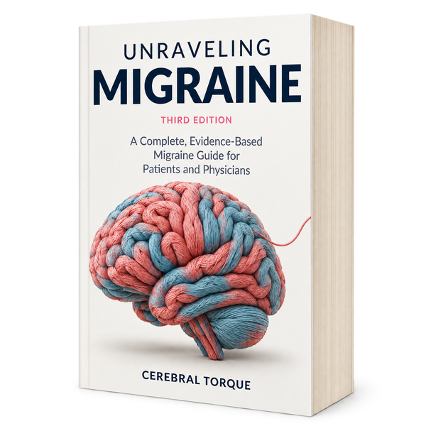 Unraveling Migraine 3rd Edition by Cerebral Torque, a complete evidence-based migraine guide for patients and physicians